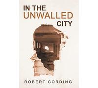 Robert Cording In the Unwalled City (Copertina rigida)