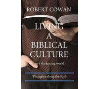 Robert Cowan Living a Biblical Culture (Tascabile)