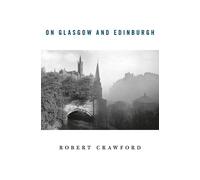 Robert Crawford On Glasgow and Edinburgh (Tascabile)