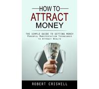 Robert Criswell How to Attract Money (Tascabile)