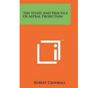 Robert Crookall The Study And Practice Of Astral Projection (Tascabile)