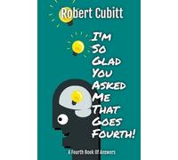Robert Cubitt I'm So Glad You Asked Me That Goes Fourth (Tascabile) Imsgyamt
