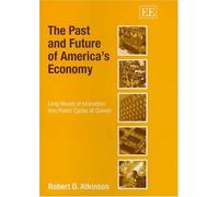 Robert D. Atkinson The Past and Future of America’s Economy (Copertina rigida)