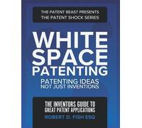 Robert D Fish Esq White Space Patenting (Tascabile)