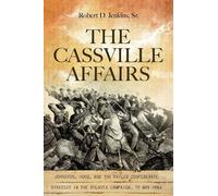 The Cassville Affairs: Johnston, Hood, and the Failed Confederate Strategy in the Atlanta Campaign, 19 May 1864