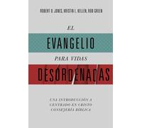 El evangelio para vidas desordenadas: Una Introducción a Centrado En Cristo Consejeria Biblica