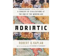 Adriatic: a concert of civilizations at the end of the modern age - Kaplan...