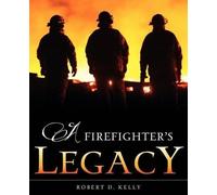 Robert D Kelly A Firefighter's Legacy (Tascabile)