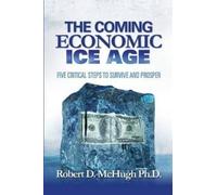 Robert D McHugh The Coming Economic Ice Age (Tascabile)
