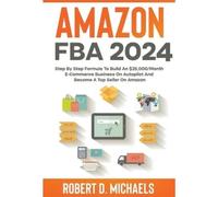 Robert D Michae Amazon FBA 2024 Step By Step Formula To Build An $25 (Tascabile)