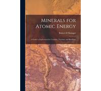 Robert D Nining Minerals for Atomic Energy; a Guide to Exploration f (Tascabile)