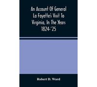 Robert D Ward An Account Of General La Fayette'S Visit To Virginia, (Tascabile)