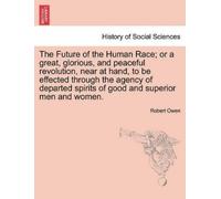 Robert Dale Owe The Future of the Human Race; Or a Great, Glorious, (Tascabile)