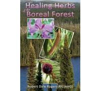 Robert Dale Rogers Rh Healing Herbs of the Boreal Forest (Tascabile)