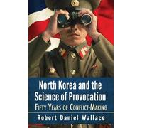 Robert Daniel Wallace North Korea and the Science of Provocation (Tascabile)