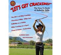 Robert Dante Let's Get Cracking The How-To Book of Bullwhip Skills (Tascabile)