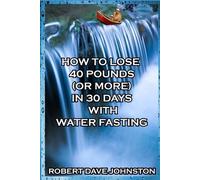 Robert Dave Joh How to Lose 40 Pounds (or More) in 30 Days with Wate (Tascabile)