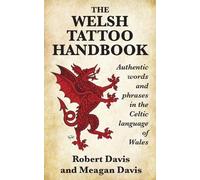 Robert Davis Meagan Davis The Welsh Tattoo Handbook (Tascabile)