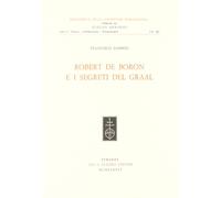 Robert de Boron e i segreti del Graal - [Casa Editrice Leo S. Olschki]