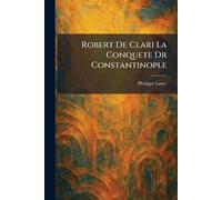 Robert De Clari La Conquete Dr Constantinople