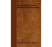 Robert DeCourcy Ward Practical Exercises In Elementary Meteorology (Tascabile)
