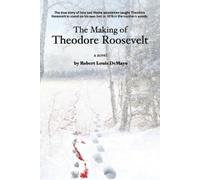 Robert Demayo The Making of Theodore Roosevelt (Tascabile)