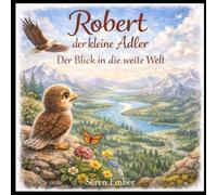 Robert der kleine Adler: Der Blick in die weite Welt