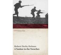 Robert Derby Holmes A Yankee in the Trenches (WWI Centenary Series) (Tascabile)