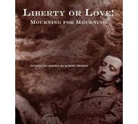 Robert Desnos Liberty or Love and Mourning for Mourning (Copertina rigida)
