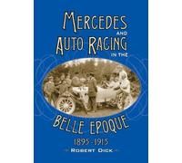 Robert Dick Mercedes and Auto Racing in the Belle Epoque, 1895-1915 (Tascabile)