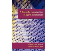Robert Dick Wilson A Scientific Investigation of the Old Testament (Tascabile)