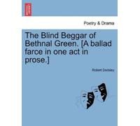 Robert Dodsley The Blind Beggar of Bethnal Green. [A Ballad Farce in (Tascabile)