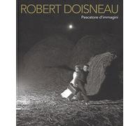 Robert Doisneau. Pescatore d'immagini. Ediz. illustrata