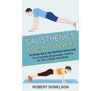 Calisthenics for Beginners: The Complete Bodyweight Training for Get a Greek