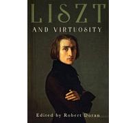 Robert Doran Liszt and Virtuosity (Copertina rigida) Eastman Studies in Music