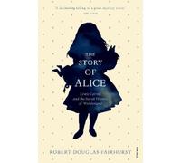 Robert Douglas-Fairhurst The Story of Alice (Tascabile)