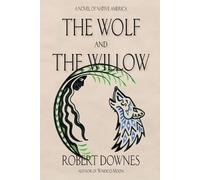 Robert Downes The Wolf and the Willow (Tascabile) Native American Saga