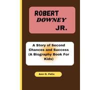 ROBERT DOWNEY JR.: A Story of Second Chances and Success (A Biography Book For Kids)