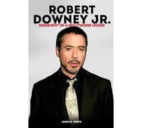 Robert Downey Jr.: Biography of a Hollywood Legend