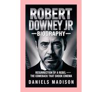ROBERT DOWNEY JR-BIOGRAPHY: RESURRECTION OF A REBEL - THE COMEBACK THAT SHOOK CINEMA