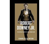 ROBERT DOWNEY JR.: The Untold Story of a Hollywood Icon