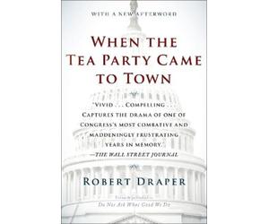 Robert Draper When the Tea Party Came to Town (Tascabile)