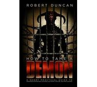 Robert Duncan How to Tame a Demon (Tascabile)