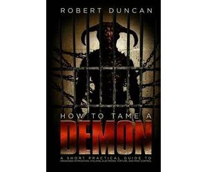 Robert Duncan How to Tame a Demon (Tascabile)