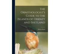 Robert Dunn The Ornithologist's Guide to the Islands of Orkney and S (Tascabile)