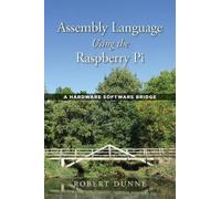 Robert Dunne Assembly Language Using the Raspberry Pi (Copertina rigida)
