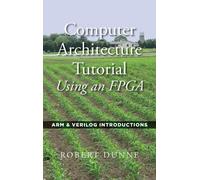Robert Dunne Computer Architecture Tutorial Using an FPGA (Copertina rigida)