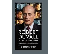ROBERT DUVALL: A Life in Every Line: The Relentless Art of Hollywood’s Quiet Master