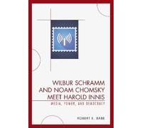 Robert E. Babe Wilbur Schramm and Noam Chomsky Meet Harold Innis (Tascabile)