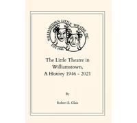 Robert E Glass The Little Theatre in Williamstown, A History 1946- 2 (Tascabile)